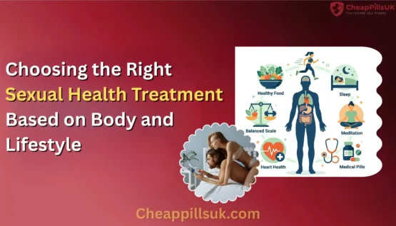 Choosing the Right Sexual Health Treatment Based on Body and Lifestyle