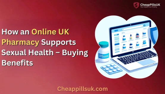 How an Online UK Pharmacy Supports Sexual Health – Buying Benefits