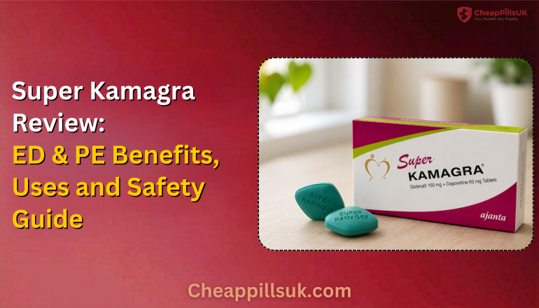 Super Kamagra Review: ED & PE Benefits, Uses and Safety Guide